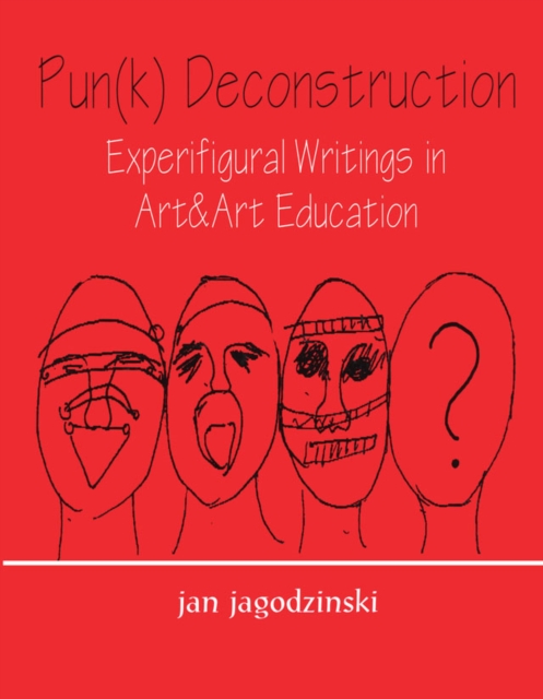 Pun(k) Deconstruction : Experifigural Writings in Art&art Education, EPUB eBook