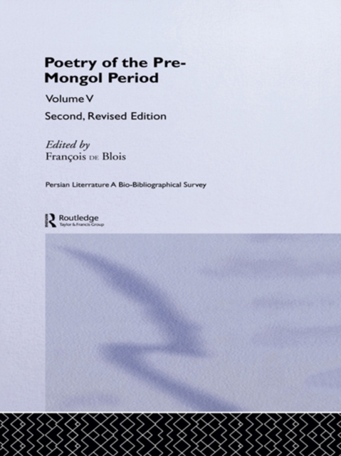 Persian Literature - A Bio-Bibliographical Survey : Poetry of the Pre-Mongol Period (Volume V), PDF eBook