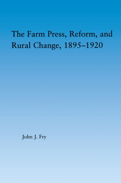 The Farm Press, Reform and Rural Change, 1895-1920, EPUB eBook