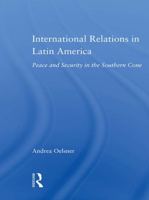 International Relations in Latin America : Peace and Security in the Southern Cone, PDF eBook