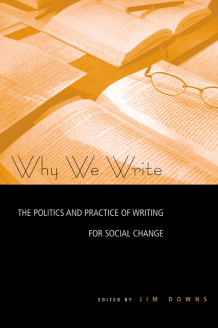Why We Write : The Politics and Practice of Writing for Social Change, EPUB eBook