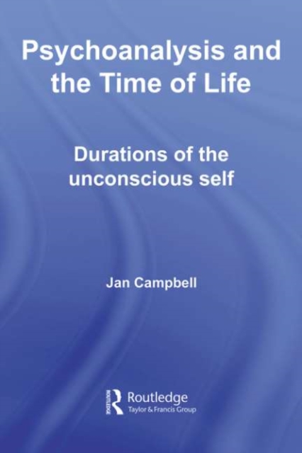 Psychoanalysis and the Time of Life : Durations of the Unconscious Self, PDF eBook