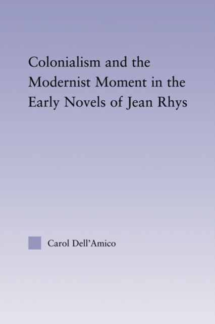 Colonialism and the Modernist Moment in the Early Novels of Jean Rhys, EPUB eBook