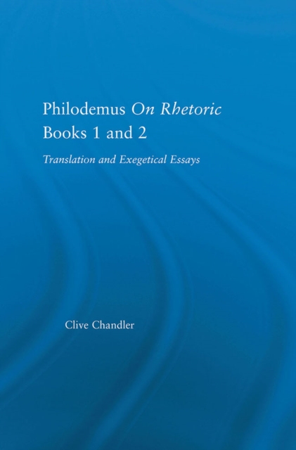Philodemus on Rhetoric Books 1 and 2 : Translation and Exegetical Essays, EPUB eBook