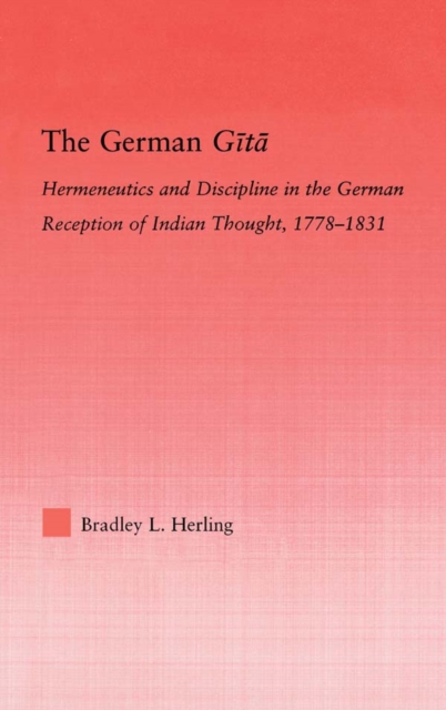The German Gita : Hermeneutics and Discipline in the Early German Reception of Indian Thought, EPUB eBook