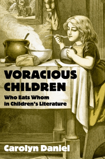 Voracious Children : Who Eats Whom in Children's Literature, PDF eBook