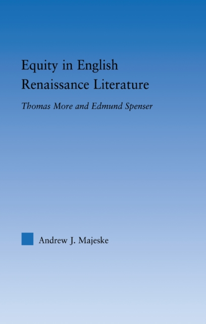 Equity in English Renaissance Literature : Thomas More and Edmund Spenser, PDF eBook