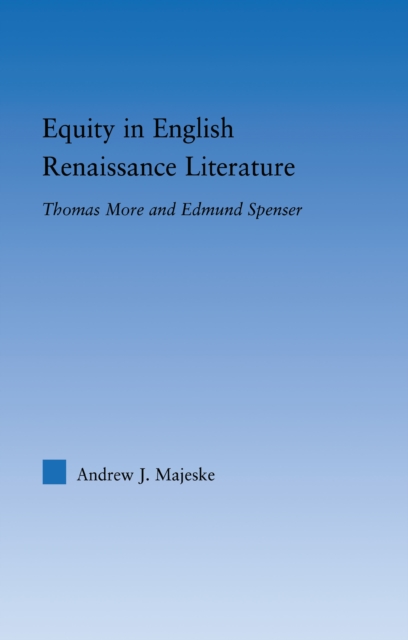 Equity in English Renaissance Literature : Thomas More and Edmund Spenser, EPUB eBook