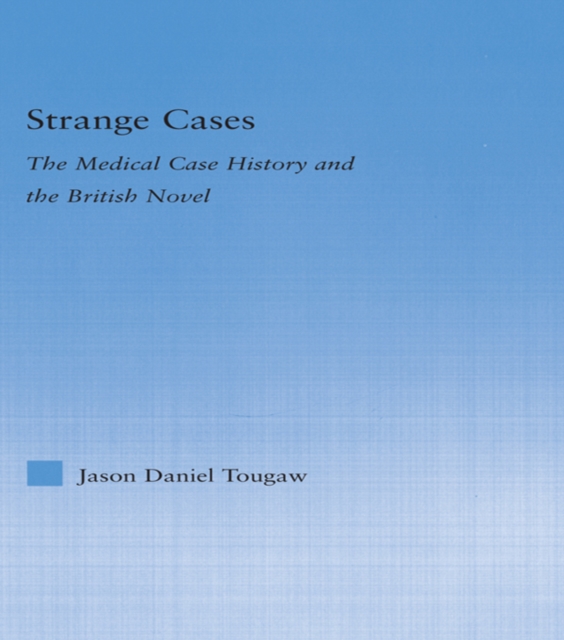 Strange Cases : The Medical Case History and the British Novel, PDF eBook