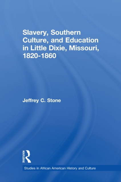 Slavery, Southern Culture, and Education in Little Dixie, Missouri, 1820-1860, EPUB eBook
