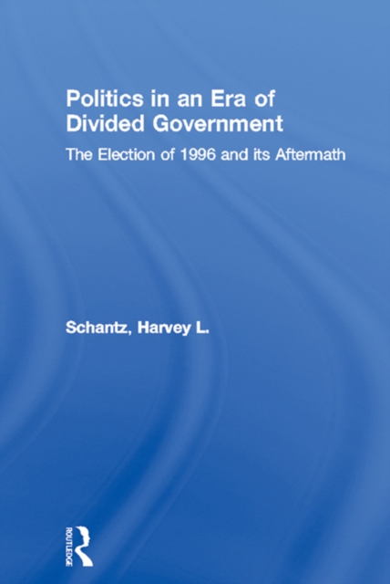 Politics in an Era of Divided Government : The Election of 1996 and its Aftermath, EPUB eBook