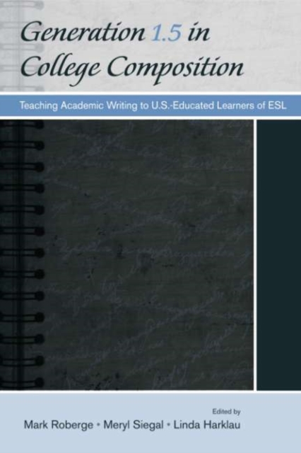 Generation 1.5 in College Composition : Teaching Academic Writing to U.S.-Educated Learners of ESL, PDF eBook