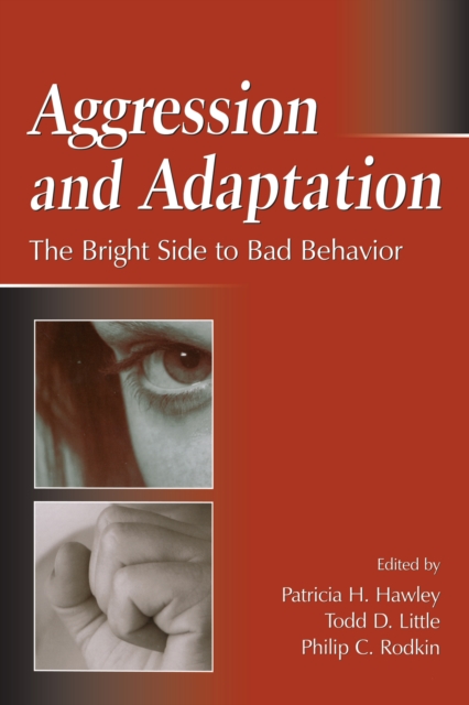 Aggression and Adaptation : The Bright Side to Bad Behavior, EPUB eBook
