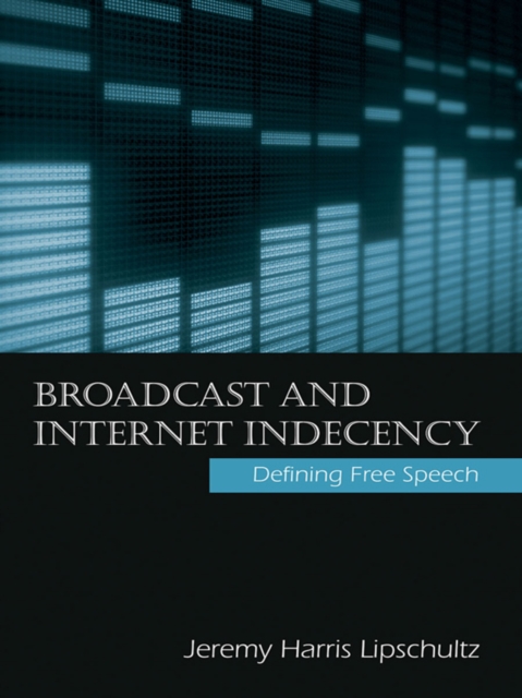 Broadcast and Internet Indecency : Defining Free Speech, PDF eBook