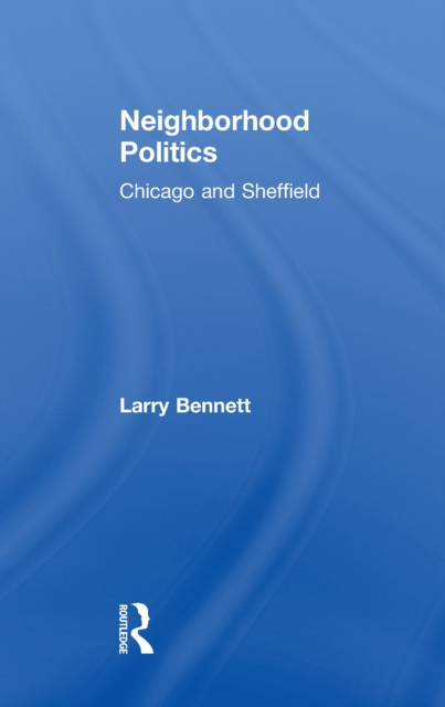 Neighborhood Politics : Chicago and Sheffield, EPUB eBook