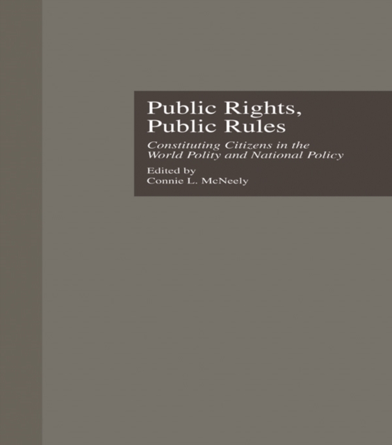 Public Rights, Public Rules : Constituting Citizens in the World Polity and National Policy, PDF eBook