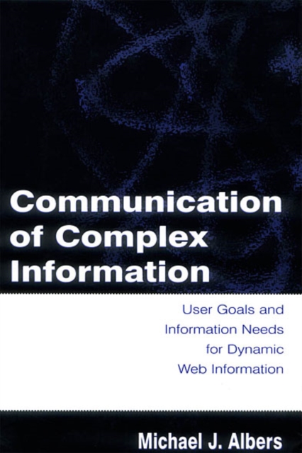 Communication of Complex Information : User Goals and Information Needs for Dynamic Web Information, EPUB eBook