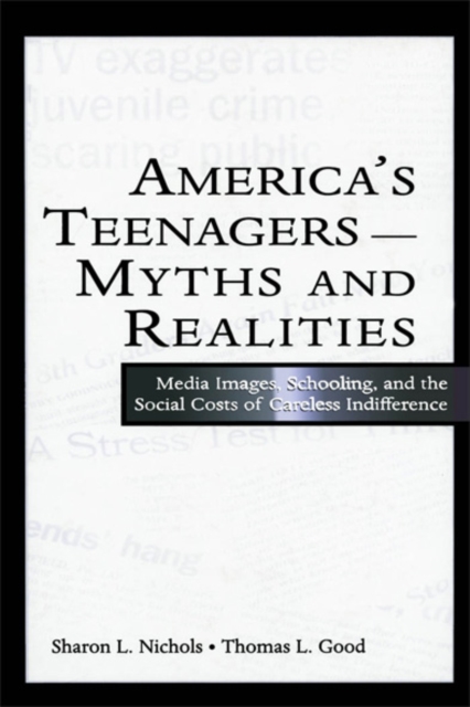 America's Teenagers--Myths and Realities : Media Images, Schooling, and the Social Costs of Careless Indifference, EPUB eBook