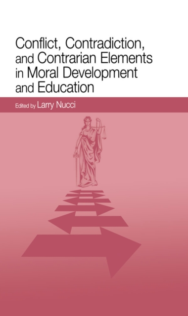 Conflict, Contradiction, and Contrarian Elements in Moral Development and Education, PDF eBook