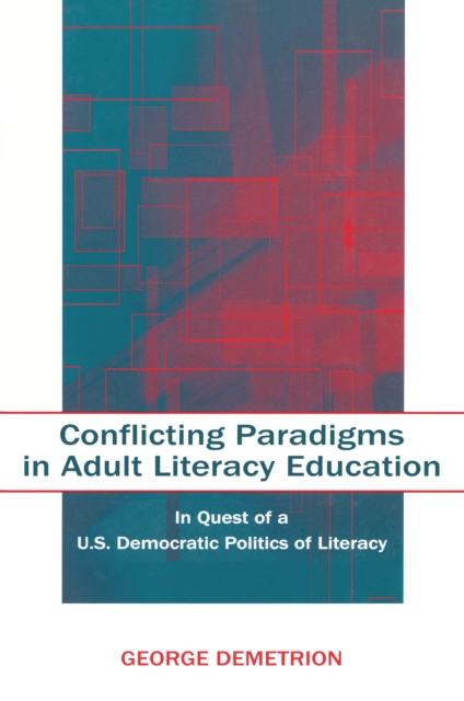 Conflicting Paradigms in Adult Literacy Education : In Quest of a U.S. Democratic Politics of Literacy, EPUB eBook