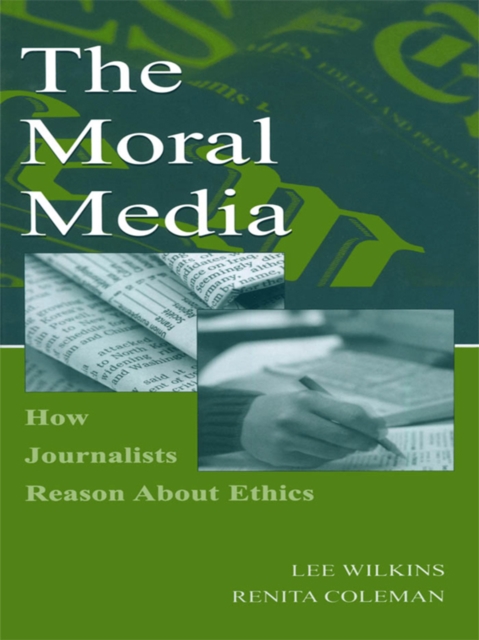 The Moral Media : How Journalists Reason About Ethics, PDF eBook