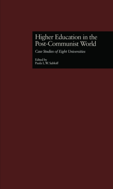 Higher Education in the Post-Communist World : Case Studies of Eight Universities, EPUB eBook
