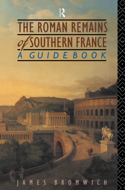 The Roman Remains of Southern France : A Guide Book, PDF eBook