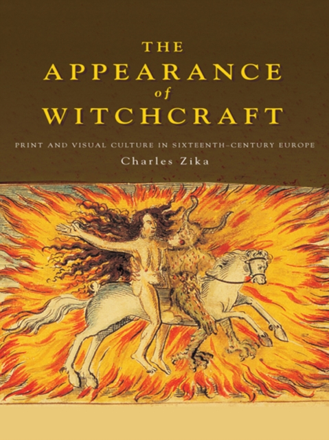 The Appearance of Witchcraft : Print and Visual Culture in Sixteenth-Century Europe, PDF eBook