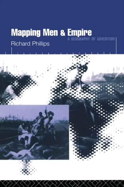 Mapping Men and Empire : Geographies of Adventure, PDF eBook