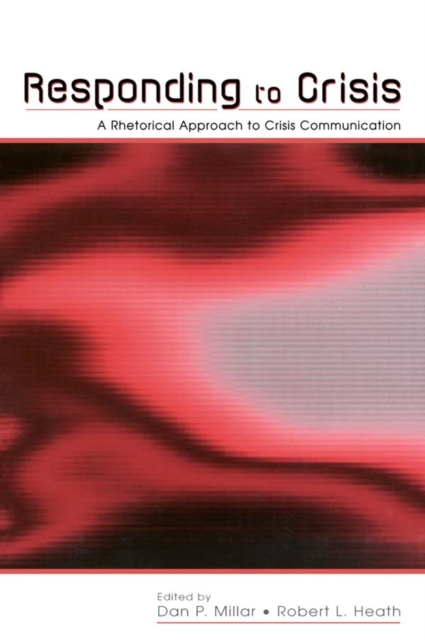 Responding to Crisis : A Rhetorical Approach to Crisis Communication, PDF eBook