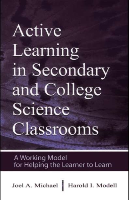 Active Learning in Secondary and College Science Classrooms : A Working Model for Helping the Learner To Learn, PDF eBook