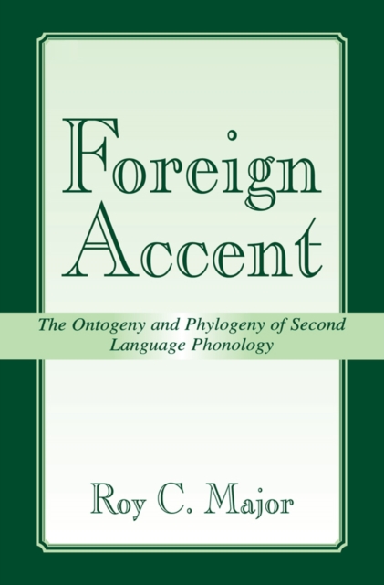 Foreign Accent : The Ontogeny and Phylogeny of Second Language Phonology, EPUB eBook