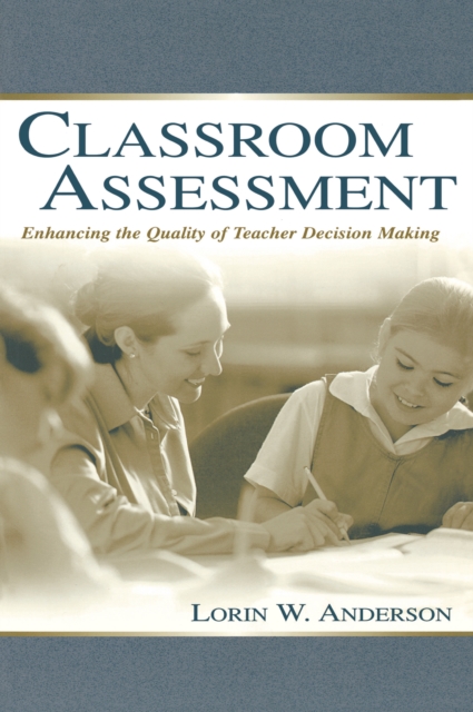 Classroom Assessment : Enhancing the Quality of Teacher Decision Making, PDF eBook