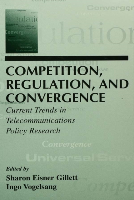 Competition, Regulation, and Convergence : Current Trends in Telecommunications Policy Research, EPUB eBook
