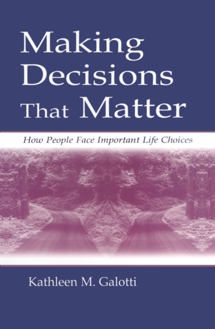 Making Decisions That Matter : How People Face Important Life Choices, PDF eBook