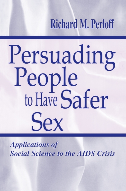 Persuading People To Have Safer Sex : Applications of Social Science To the Aids Crisis, EPUB eBook