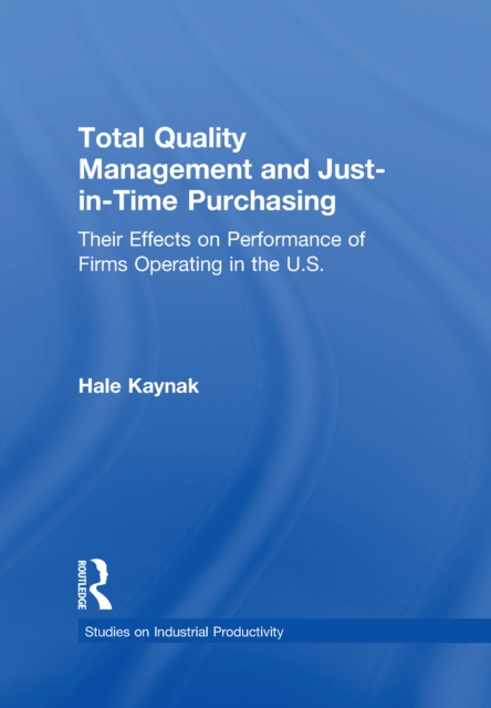 Total Quality Management and Just-in-Time Purchasing : Their Effects on Performance of Firms Operating in the U.S., PDF eBook