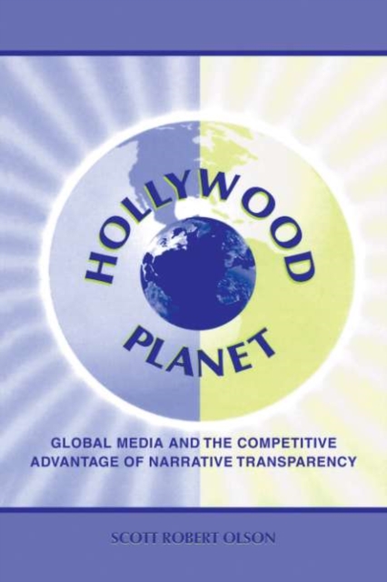 Hollywood Planet : Global Media and the Competitive Advantage of Narrative Transparency, PDF eBook