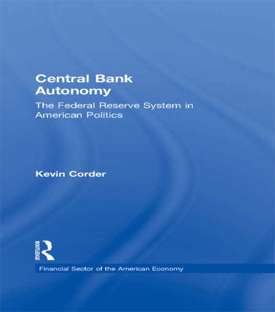 Central Bank Autonomy : The Federal Reserve System in American Politics, PDF eBook