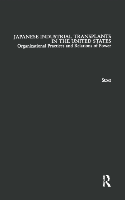 Japanese Industrial Transplants in the United States : Organizational Practices and Relations of Power, EPUB eBook