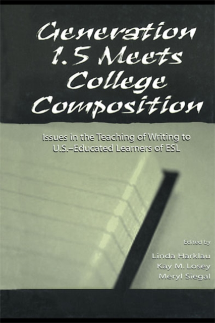 Generation 1.5 Meets College Composition : Issues in the Teaching of Writing To U.S.-Educated Learners of ESL, EPUB eBook