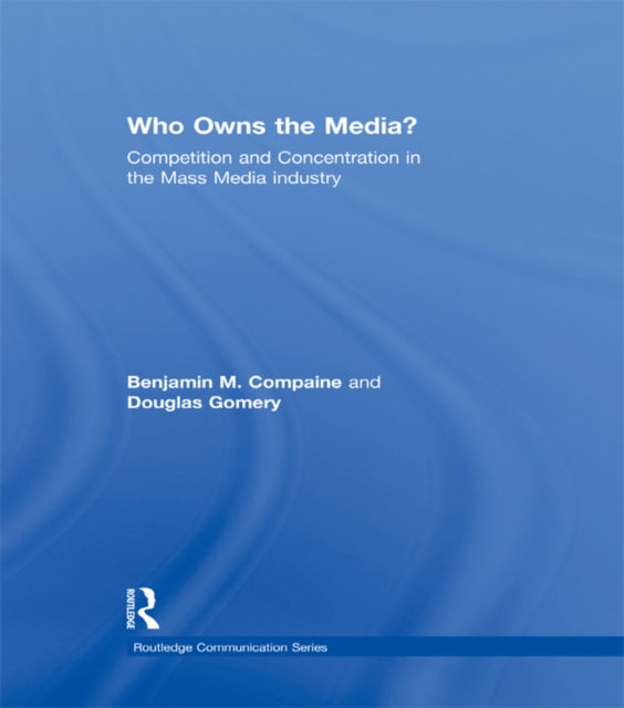 Who Owns the Media? : Competition and Concentration in the Mass Media industry, PDF eBook