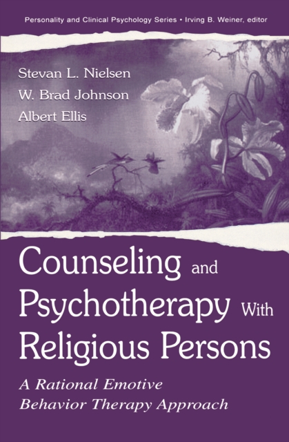 Counseling and Psychotherapy With Religious Persons : A Rational Emotive Behavior Therapy Approach, PDF eBook