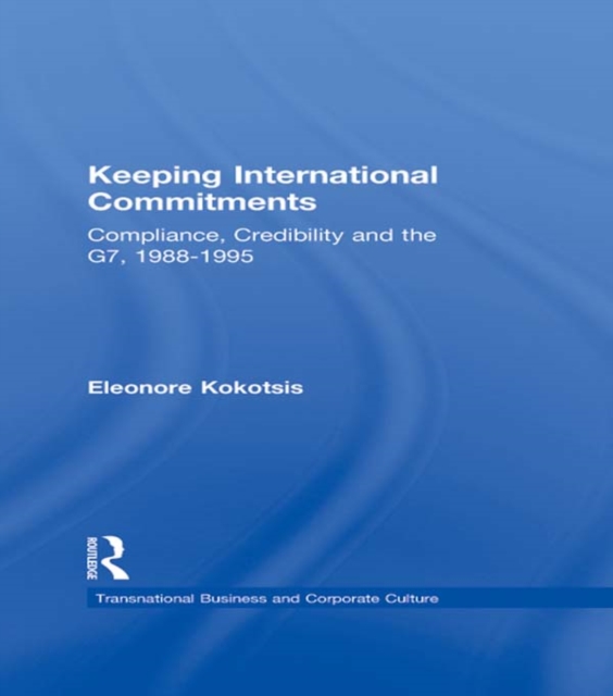 Keeping International Commitments : Compliance, Credibility and the G7, 1988-1995, PDF eBook