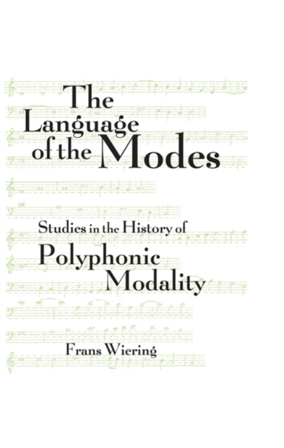 The Language of the Modes : Studies in the History of Polyphonic Modality, EPUB eBook