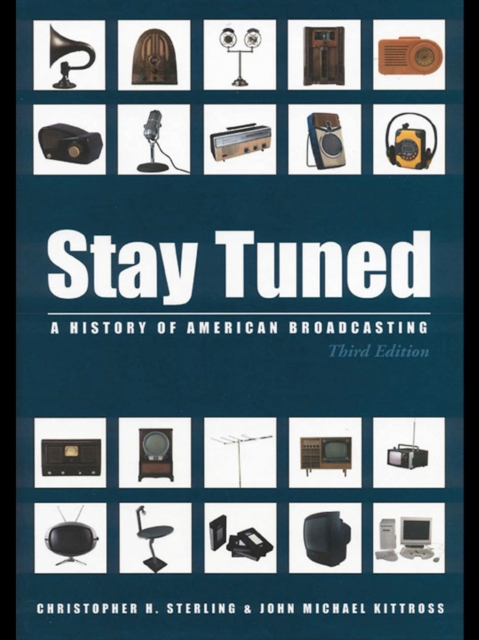 Stay Tuned : A History of American Broadcasting, EPUB eBook