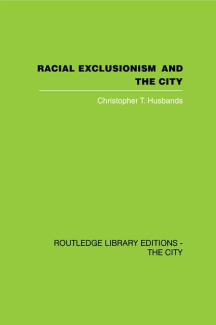 Racial Exclusionism and the City : The Urban Support of the National Front, PDF eBook