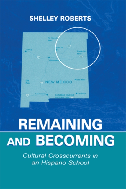 Remaining and Becoming : Cultural Crosscurrents in An Hispano School, EPUB eBook