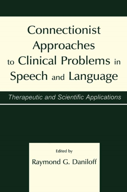 Connectionist Approaches To Clinical Problems in Speech and Language : Therapeutic and Scientific Applications, EPUB eBook