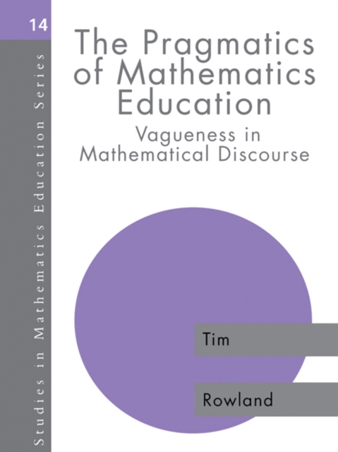 The Pragmatics of Mathematics Education : Vagueness and Mathematical Discourse, PDF eBook
